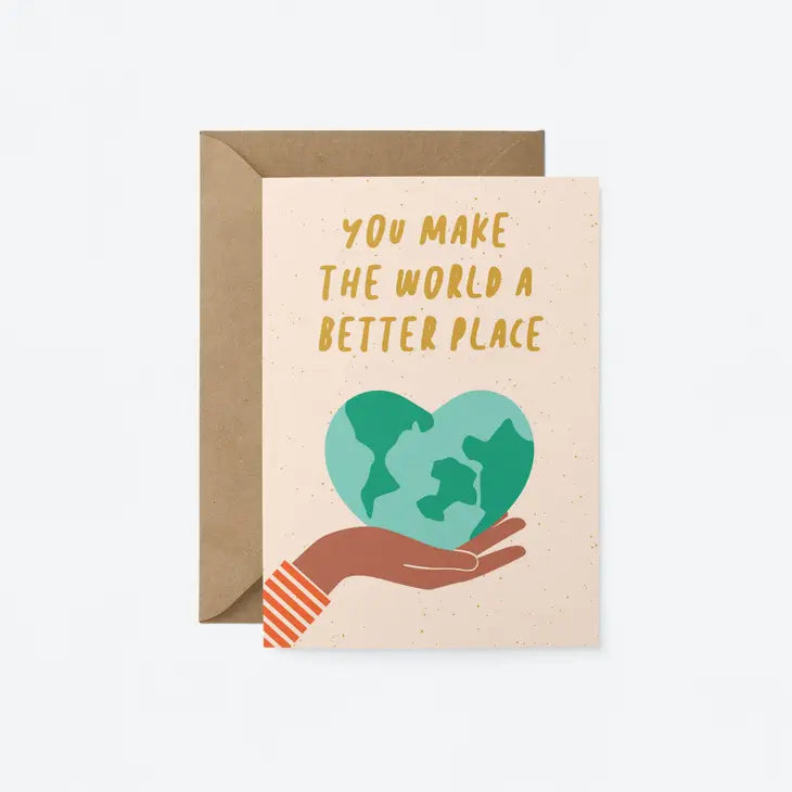 You Make the World A Better Place - Friendship Greeting Card