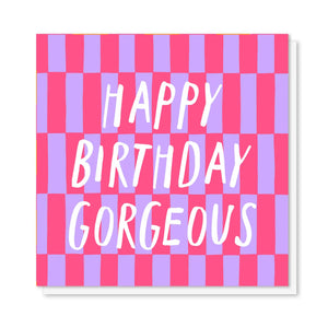 Happy Birthday Gorgeous Birthday Card