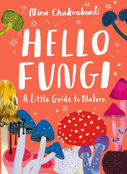 Little Guides To Nature: Hello Fungi